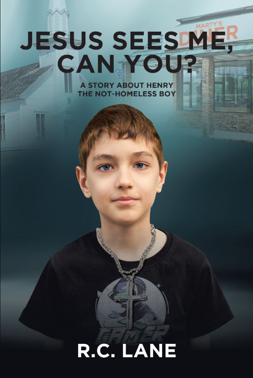 Author R.C. Lane's New Book 'Jesus Sees Me, Can You? a Story About Henry - the Not-Homeless Boy' is an Inspiring Story of Perseverance and Faith in the Face of Hardship