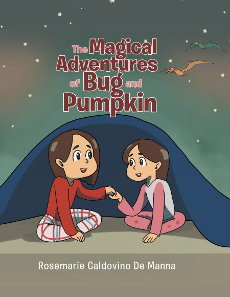 Author Rosemarie Caldovino De Manna’s New Book ‘The Magical Adventures of Bug and Pumpkin’ is the Story of 2 Young Sisters That Find Themselves Walking Among the Dinosaurs