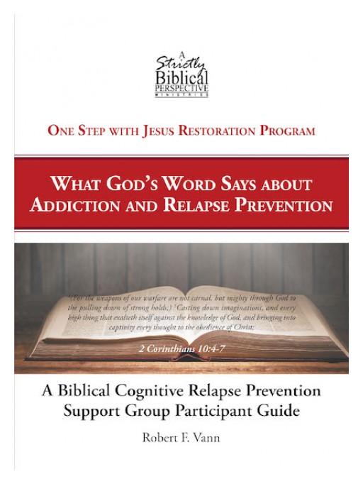 Robert F. Vann's New Book 'Relapse Prevention Support Group Participant Guide' Aims to Minister the Essence of Spirituality in Achieving Personal Restoration