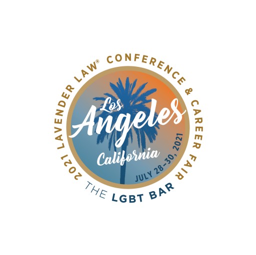 The National LGBT Bar Association Announces the 2021 Lavender Law® Conference & Career Fair Will Run July 28-30 in L.A.