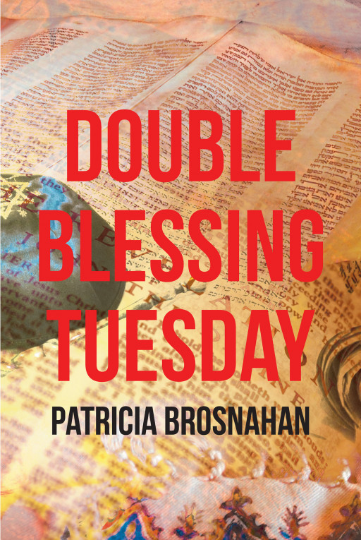 Author Patricia Brosnahan's New Book 'Double Blessing Tuesday' is a Collection of Writings Sent Out to a Bible Study Group on Tuesdays