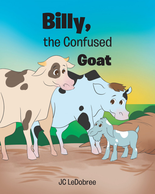 JC LeDobree's Newly Released 'Billy, the Confused Goat' is a Story of a Young Goat Facing Difficult Choices