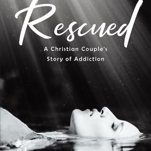 Kerry Samulak's New Book "Rescued: A Christian Couple's Story of Addiction" is a Candid Memoir of a Couple's Redemption From the Shackles of Self-Abuse.