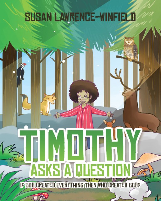 Susan Lawrence-Winfield's 'Timothy Asks a Question' is a Captivating Story of a Child Who Keeps Asking About God