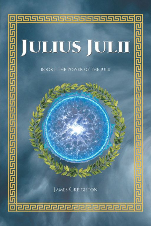 Author James Creighton's New Book 'Julius Julii' is About Julius Julii and His Quest to Save His Family From Ruin With the Use of His Power