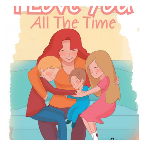 Sara Stevens's New Book 'I Love You All the Time' is a Touching Narrative About Mother's Love for Her Children.