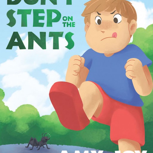 Amy Joy's New Book, "Don't Step on the Ants" is a Fascinating Story About a Boy Who Believes That Ants Are Bad and a Girl Who Defends This Small Creature.
