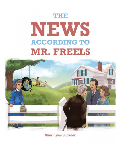 Sheri Lynn Buckner's New Book, 'The News According to Mr. Freels' is a Humorous Tale of an Old Man Who Loves to Weave Interesting Stories From News on the Radio