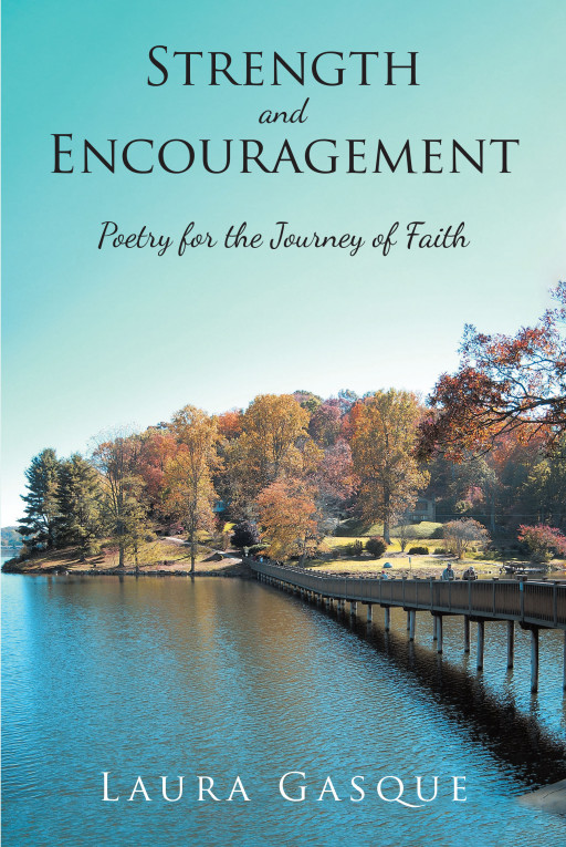 Laura Gasque's New Book, 'Strength and Encouragement' is a Motivating Collection of Writings That Bring Strength and Encouragement to Others in Their Faithful Journey