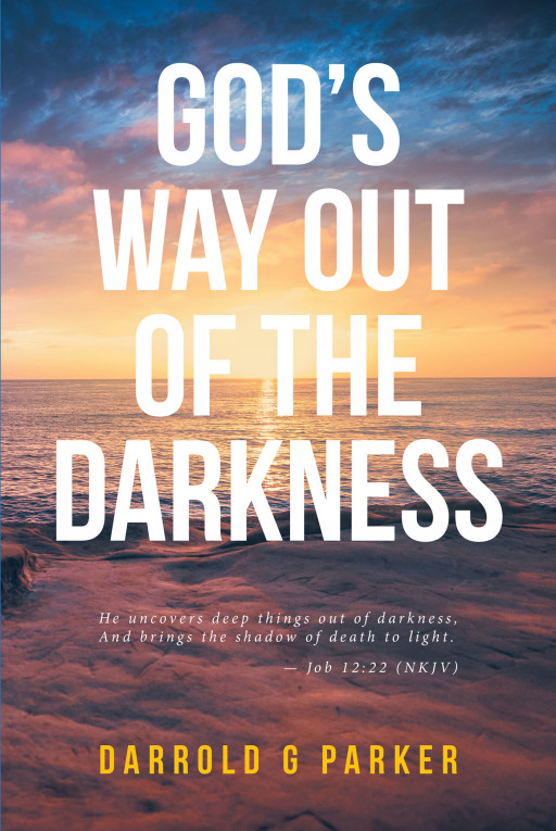 Darrold G Parker's New Book 'God's Way Out of the Darkness' is a Reflective Writing About God's Relationship With the Human Race and Traveling on the Right Path