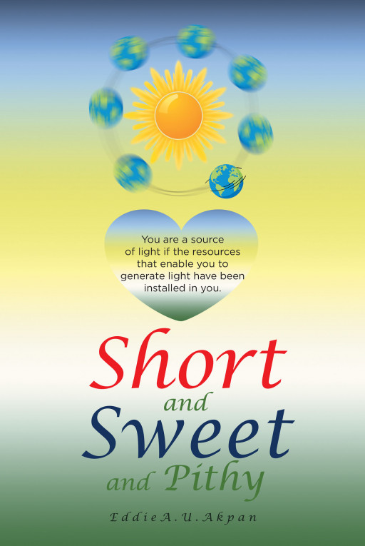 Author Eddie A. U. Akpan's new book, 'Short and Sweet and Pithy' is a spiritual guide to living a balanced life of wealth, health and wisdom