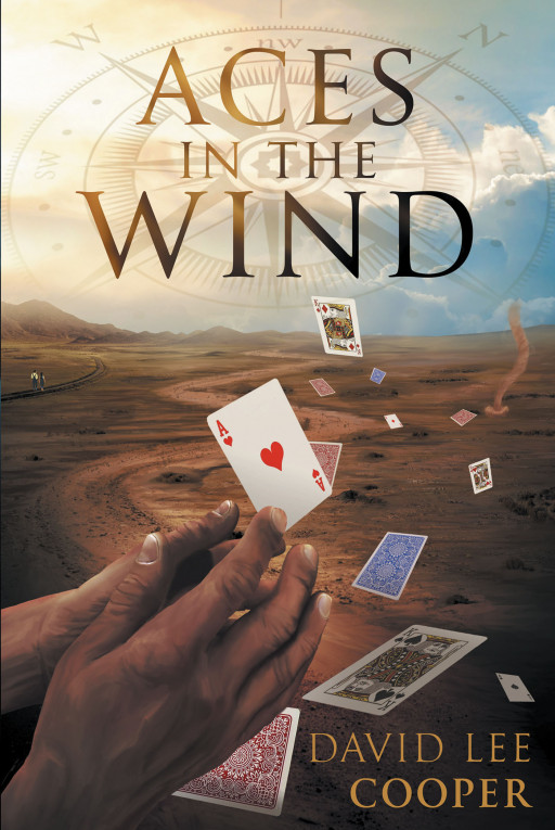 David Lee Cooper's New Book 'Aces in the Wind' is a Riveting Look Into a Journey of Choices and Decisions That Direct the Flow of Life