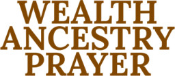Wealth Ancestry Prayer