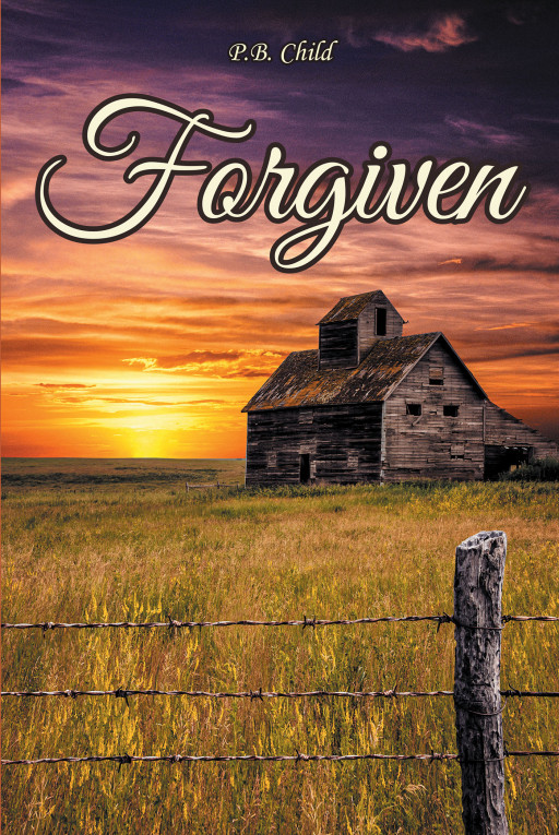 Author P.B. Child's New Book, 'Forgiven', Follows the Journey of a Man Who Becomes Dedicated to Providing for His Family, While Struggling Against His Past