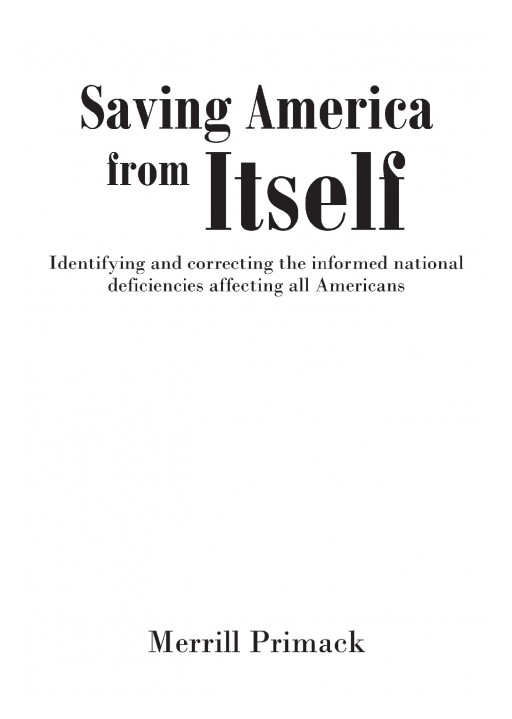 Author Merrill Primack's New Book 'Saving America From Itself' is a Collection of Critical Issues Faced by the US, Explained and Accompanied by Potential Solutions