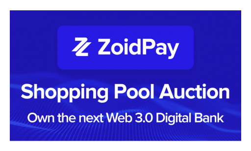 ZoidPay to Launch 1st Shopping Pool Auction, Offering Crypto Users a Chance to Own a Web 3.0 Digital Bank