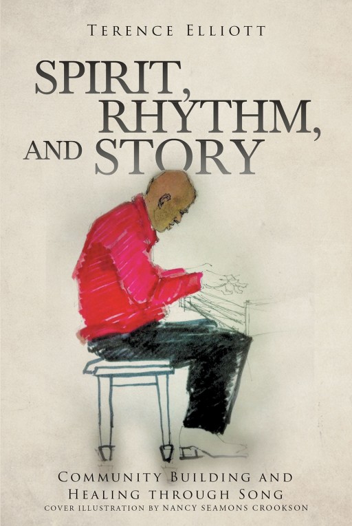Dr. Terence Elliott's New Book 'Spirit, Rhythm, and Story' is a Potent Read That Delves Into the Power of Rhythm and Music in Life