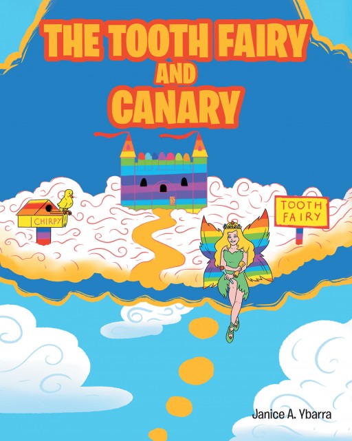 Janice A. Ybarra's New Book 'The Tooth Fairy and Canary' is a Magical Book About the Enchanting Tooth Fairy and a Lovely Canary Who Brings Joy to Children's Hearts