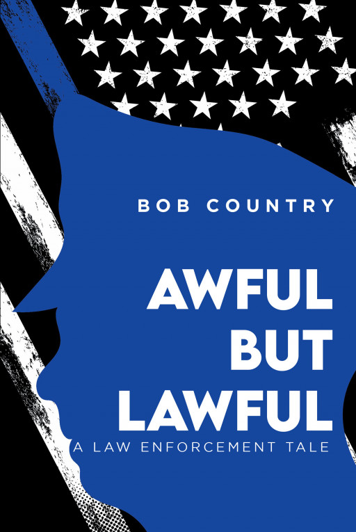 Bob Country's New Book 'Awful but Lawful' Shares a Gripping Saga That Scrutinizes the Uglier Side of the Law and the Dealings That Take Place Under Tables