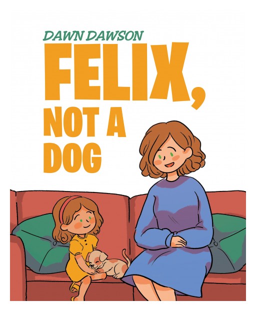 Author Dawn Dawson's New Book 'Felix, Not a Dog' is the Sweet Tale of a Little Girl With Autism Who Sometimes Confuses Her Words
