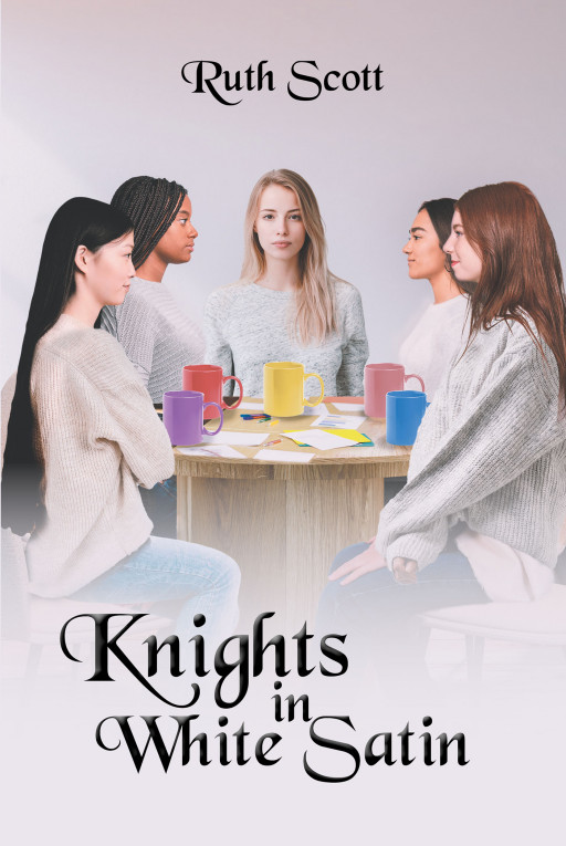 Author Ruth Scott's New Book 'Knights in White Satin' is a Compelling Tale About a Group of Girls Dedicated to Helping No Matter What Stands in Their Way