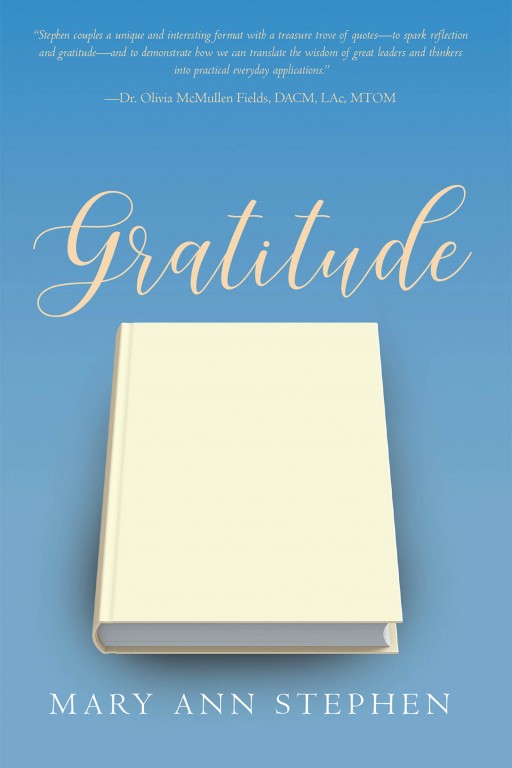 Mary Ann Stephen's New Book 'Gratitude' is an Enriching Tome of Resounding Proverbs and Short Testaments of Gratitude for Life's Graces and Blessings
