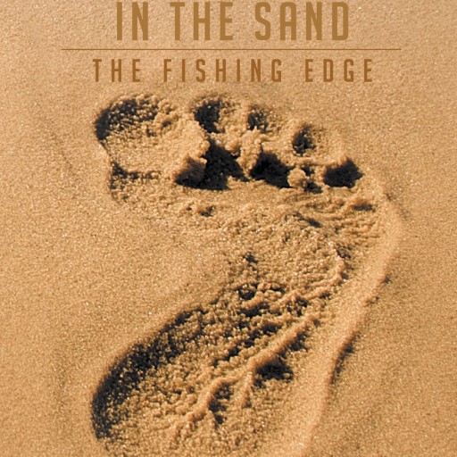 Jim "Sunny" Edwards's New Book "A Footprint in the Sand: The Fishing Edge" Is Sixty Years of Pure Fishing Know How in a Few Minutes Reading