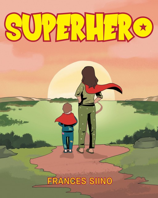 Frances Siino's New Book 'Superhero' is a Heartwarming Tale of Love and Affection Between a Mother and Her Child