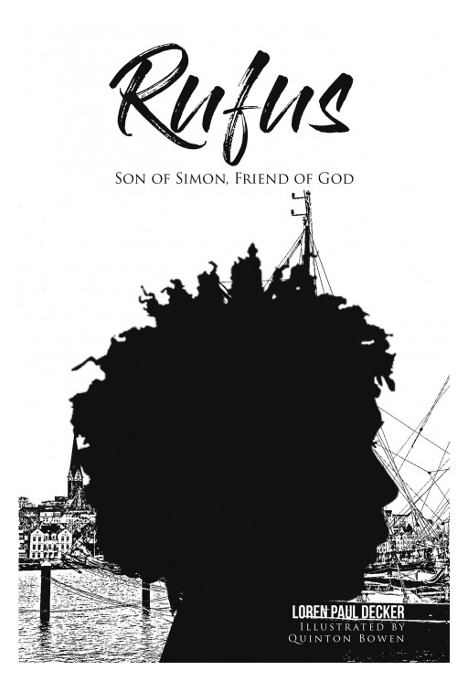 Author Loren Paul Decker's New Book 'Rufus: Son of Simon, Friend of God' is the Fascinating Story of a Young Man Who Lived During the Time of Jesus