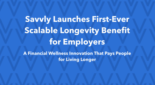 Savvly Launches First-Ever Scalable Longevity Benefit for Employers