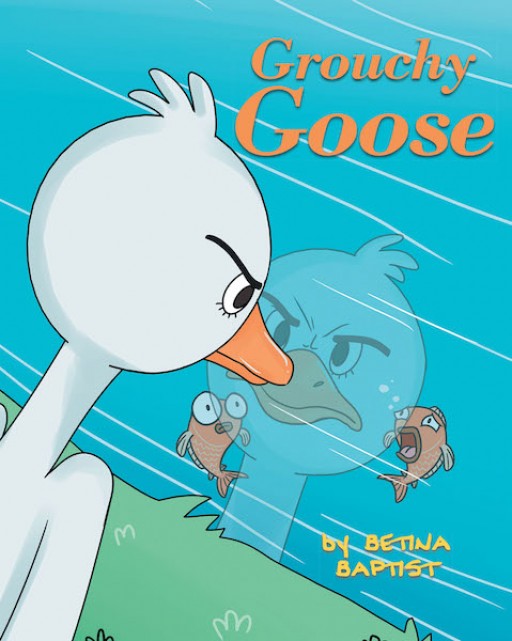 Betina Baptist's New Book 'Grouchy Goose' is an Amusing and Insightful Tale on Good Manners That Attract Friendship