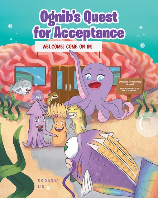 Crisanna Lin's New Book, 'Ognib's Quest for Acceptance,' is an Enriching Tale of a Sea Creature's Desire to Fit in and Gain Friends Who Will Accept Him as He Is