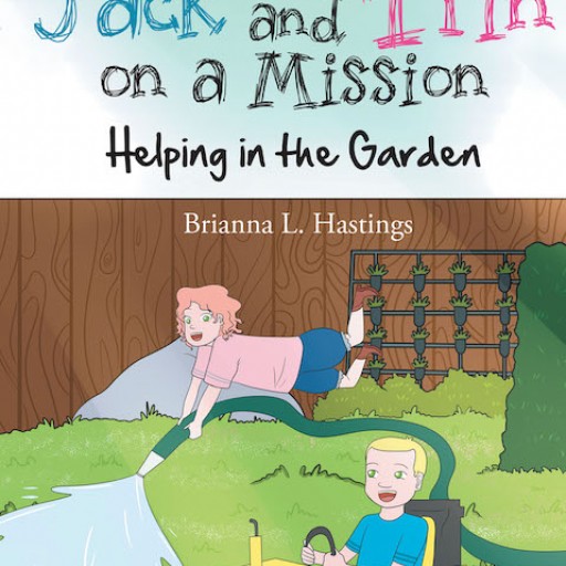 Brianna L. Hastings's New Book, "Jack and Trin on a Mission: Helping in the Garden" is an Amusing Tale About Two Siblings Trying to Help Their Parents in Their Family Garden.