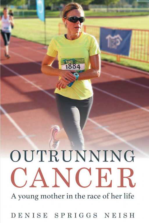 Denise Spriggs Neish's New Book 'Outrunning Cancer' Is A Poignant Journey Throughout The Battles Of Cancer