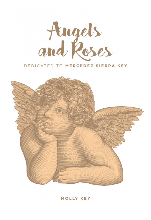 Author Molly Key's New Book 'Angels and Roses' is a Touching Work Compiled of Songs Created in Dedication to the Author's Granddaughter Who Did Not Survive Birth