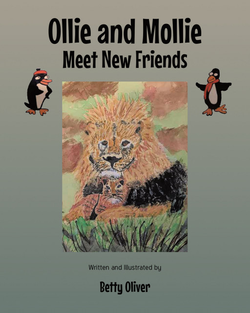 Betty Oliver's New Book 'Ollie and Mollie Meet New Friends' is a Delightful Tale Exploring the Fascinating World of the Animal Kingdom
