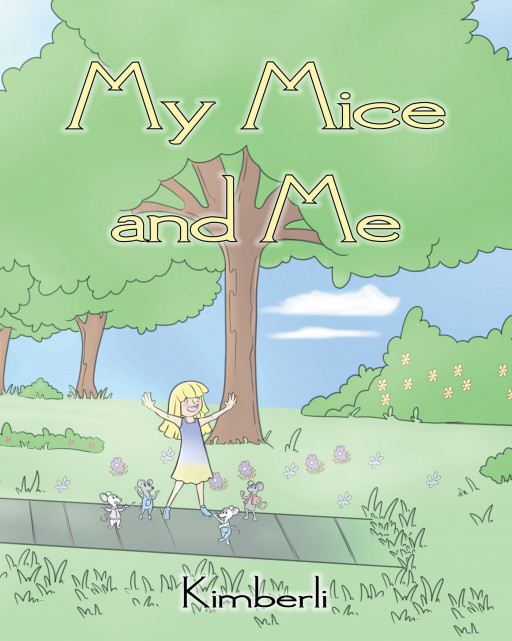 Author Kimberli's New Book 'My Mice and Me' is an Endearing Tale of a Lonely Little Girl and the Mice She Has as Friends