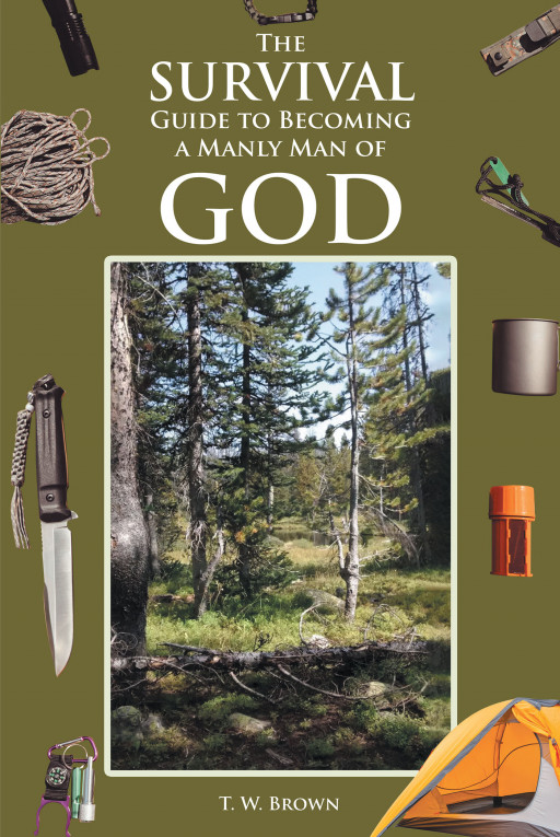 T. W. Brown's New Book, 'The Survival Guide to Becoming a Manly Man of God', Equips Men With the Necessary Qualities to Be a True Man of God