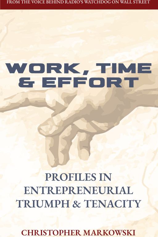 Work, Time & Effort: Chris Markowski's New Book Inspires Entrepreneurs With Gritty Success Stories