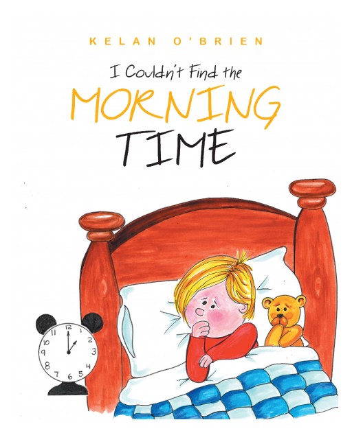 Author Kelan O'Brien's New Book "I Couldn't Find the Morning Time" is a Warm-Hearted Story About a Little Boy Who Wakes, Expecting Morning, in the Middle of the Night.