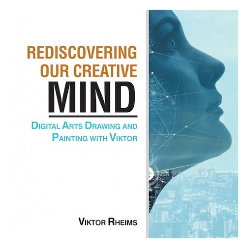 Viktor Rheims's New Book 'Rediscovering Our Creative Mind' is a Purposeful Paperback That Teaches the Basics of Digital Art to Readers