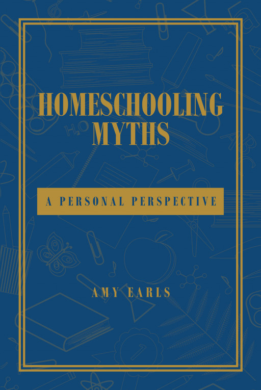 Amy Earls' New Book 'Homeschooling Myths' is a Significant Reference Material to Learn More About Homeschooling Ideas and Gain Insights From Homeschooling Experiences
