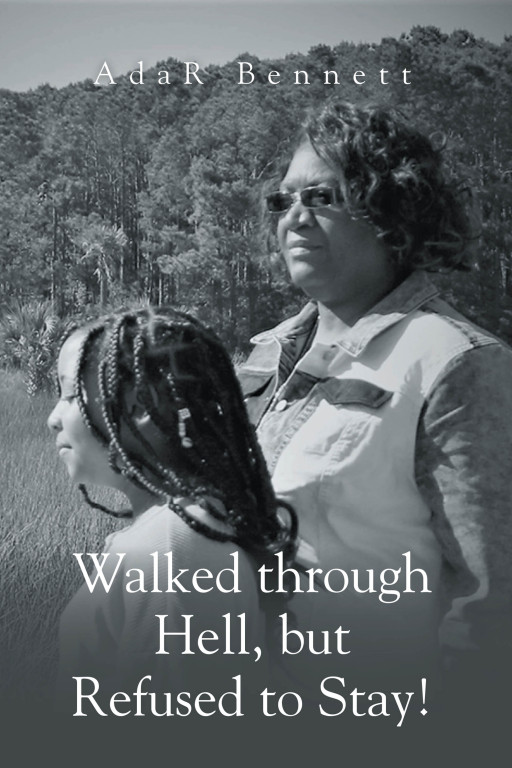 Author AdaR Bennett's new book 'Walked through Hell, but Refused to Stay!' is an autobiographical work that shares the author's way of life throughout her upbringing