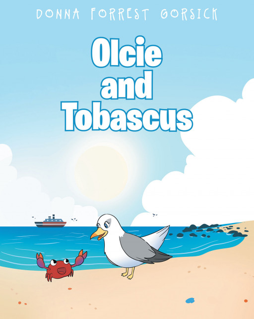 Donna Forrest Gorsick's New Book 'Olcie and Tobascus' Is an Enjoyable Story for Kids About Facing the Challenge to Overcome Great Fears