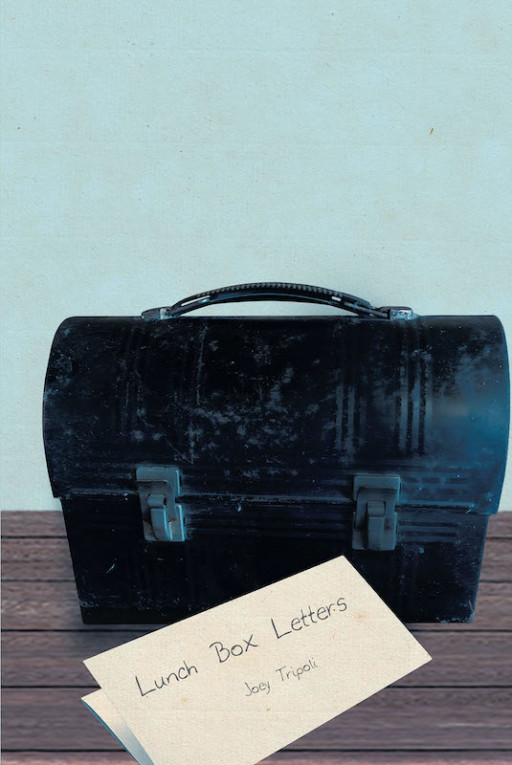 Joey Tripoli's New Book 'Lunch Box Letters' Captures a Heartfelt Journey Into a Deeper Revelation of the Father