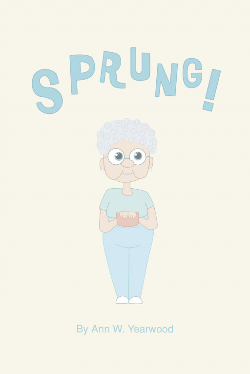Author Ann W. Yearwood's New Book, 'Sprung!', is a Family Story of the Fear a Grandma Faces as She Enters the Healthcare System