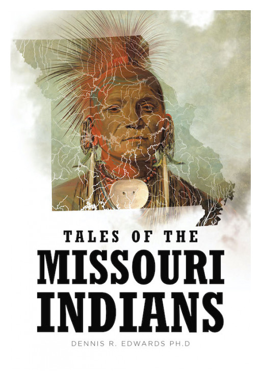 Dr. Dennis R. Edwards' New Book 'Tales of the Missouri Indians' Shares the Tales Untold About the Fascinating Lives of the Missouri Indians