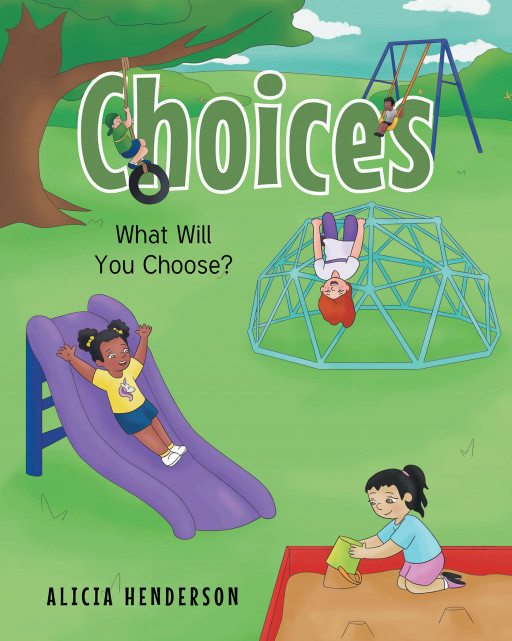 Alicia Henderson's New Book 'Choices: What Will You Choose?' is a Playful and Educational Story That Helps Children With Decision-Making