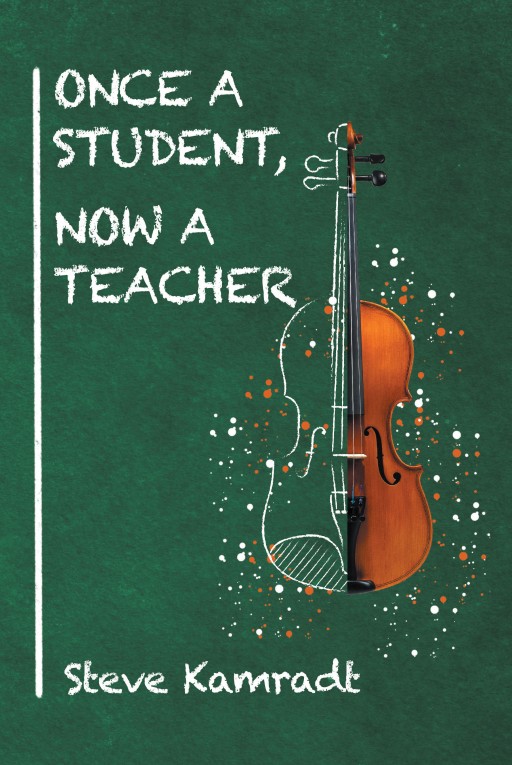 Author Steven Kamradt's New Book "Once a Student, Now a Teacher" is a Collection of Stories From Kamradt's Days as a Pupil Into His Career as a Violin and Viola Instructor.