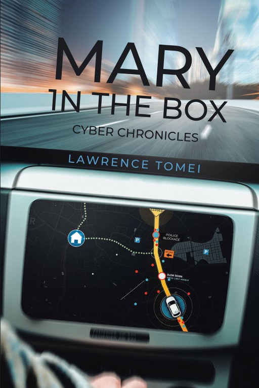 Lawrence Tomei's New Book 'Mary 1N the Box' is an Exciting Cyber Adventure With an Emphasis on Today's Innovative Technologies and Its Many Risks